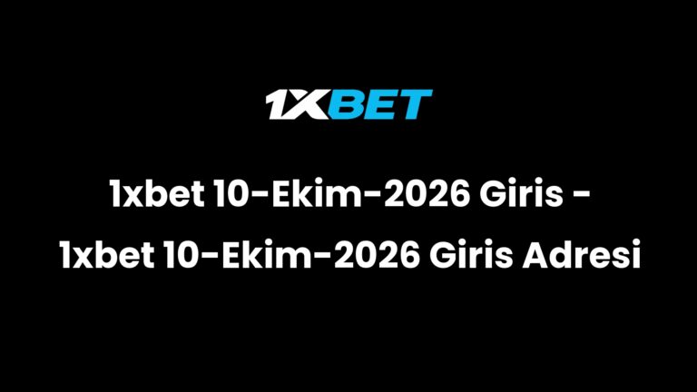 1xbet 10-Ekim-2026 Giris – 1xbet 10-Ekim-2026 Giris Adresi