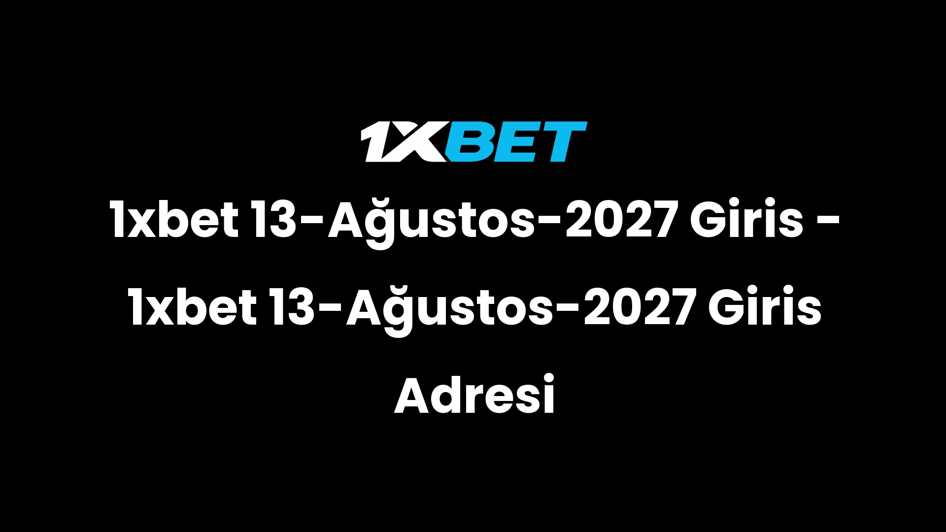 1xbet 13 agustos 2027 giris 1xbet 13 agustos 2027 giris adresi 3028