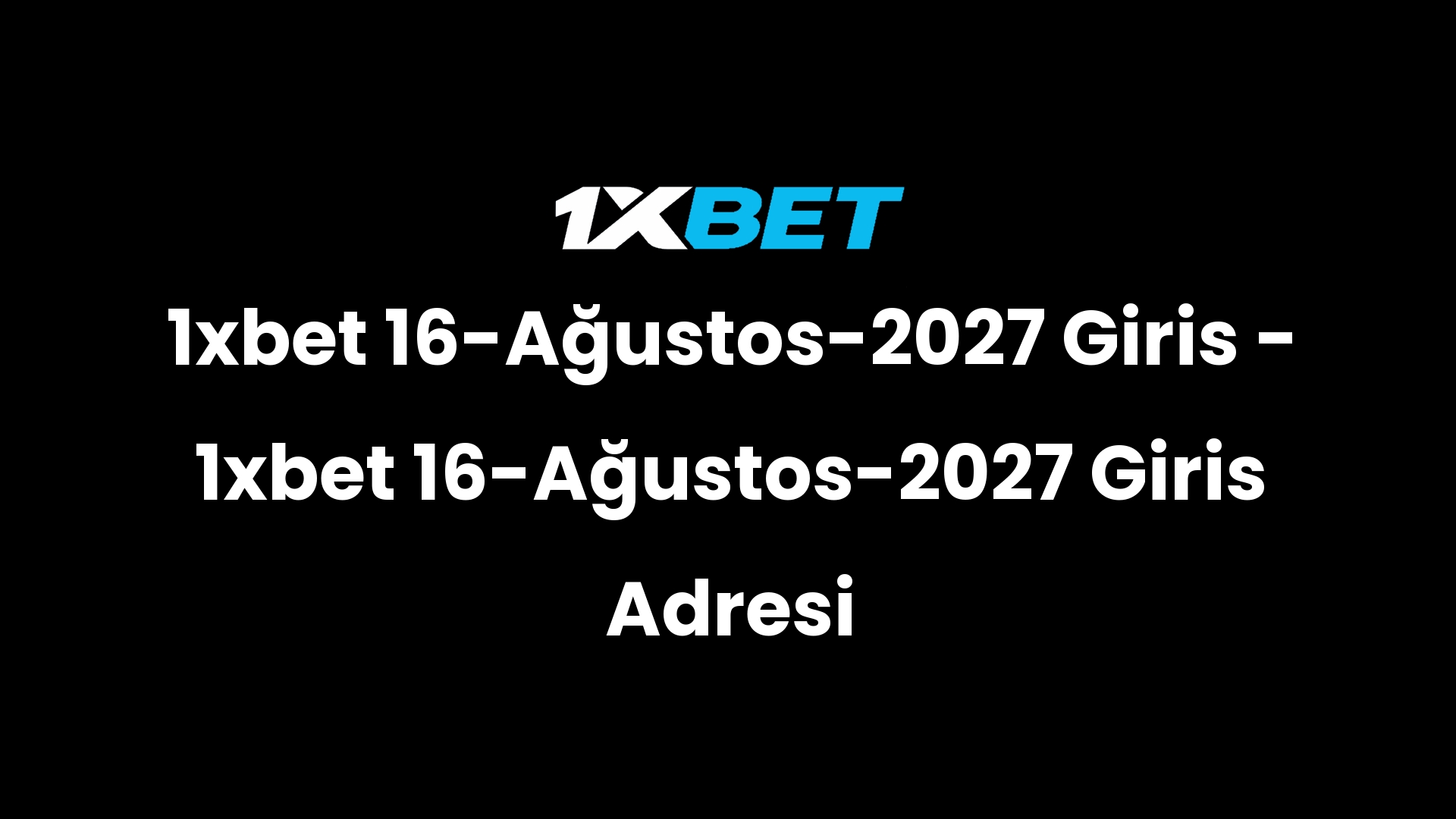 1xbet 16 agustos 2027 giris 1xbet 16 agustos 2027 giris adresi 3031