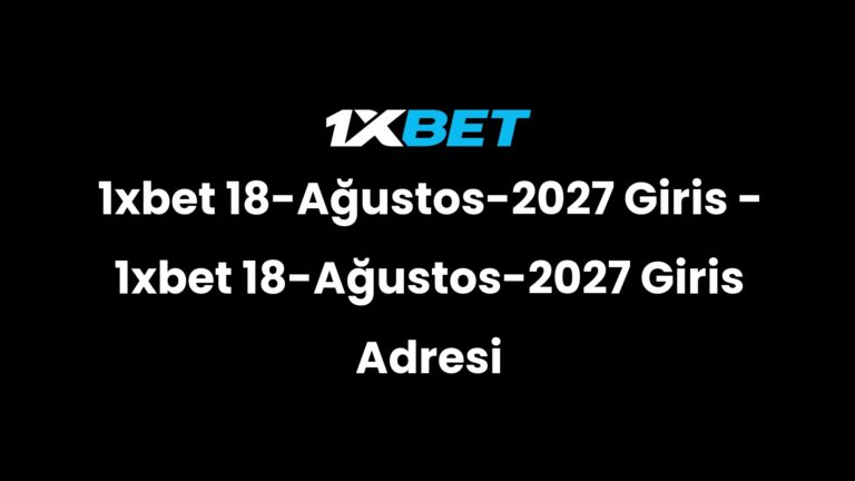 1xbet 18-Ağustos-2027 Giris – 1xbet 18-Ağustos-2027 Giris Adresi