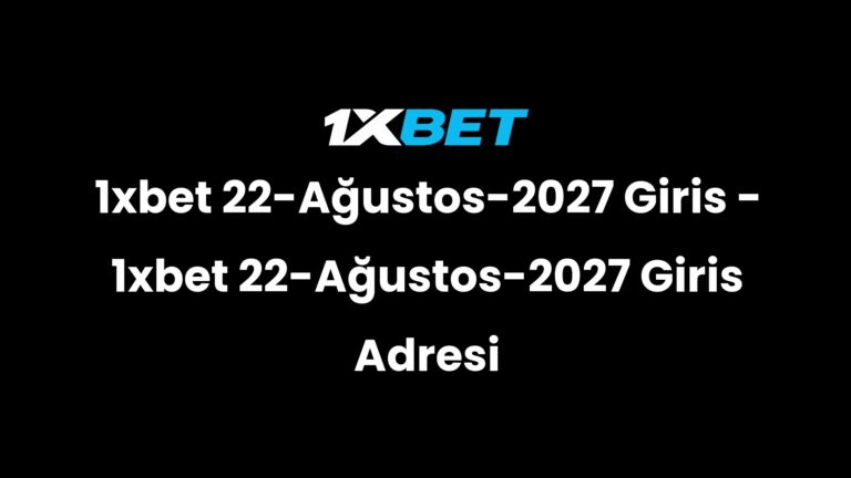 1xbet 22-Ağustos-2027 Giris – 1xbet 22-Ağustos-2027 Giris Adresi