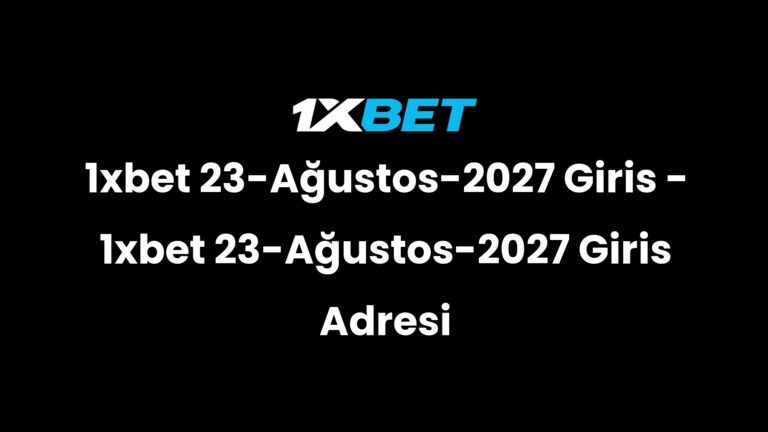 1xbet 23-Ağustos-2027 Giris – 1xbet 23-Ağustos-2027 Giris Adresi