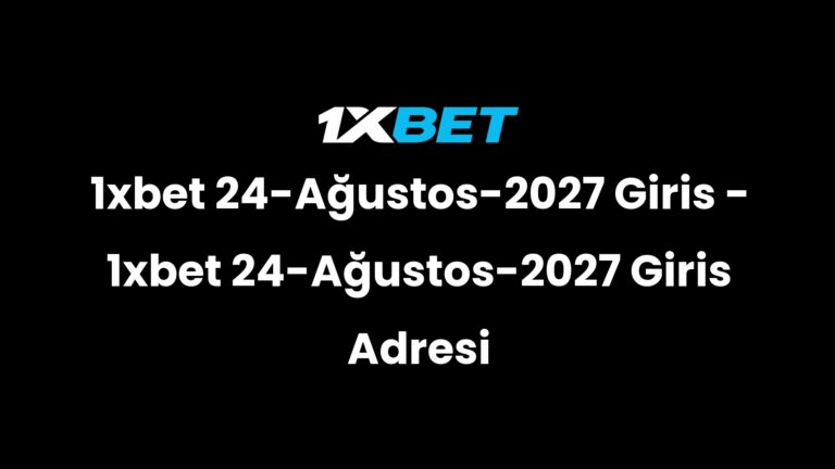 1xbet 24-Ağustos-2027 Giris – 1xbet 24-Ağustos-2027 Giris Adresi