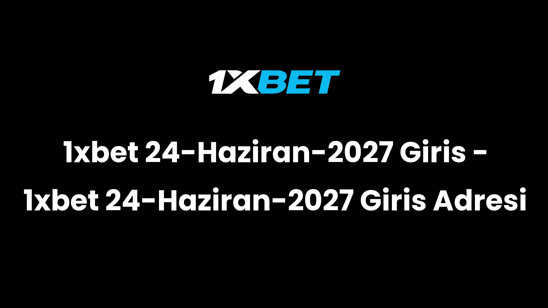 1xbet 24 haziran 2027 giris 1xbet 24 haziran 2027 giris adresi 2978