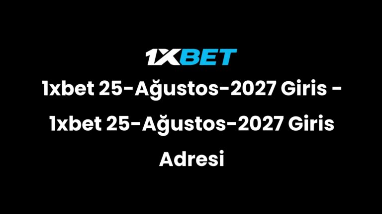1xbet 25-Ağustos-2027 Giris – 1xbet 25-Ağustos-2027 Giris Adresi