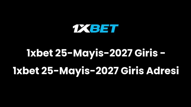 1xbet 25-Mayis-2027 Giris – 1xbet 25-Mayis-2027 Giris Adresi