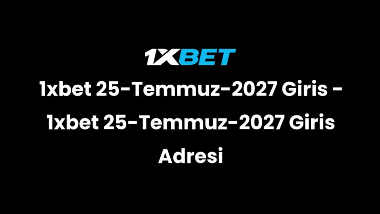 1xbet 25-Temmuz-2027 Giris – 1xbet 25-Temmuz-2027 Giris Adresi