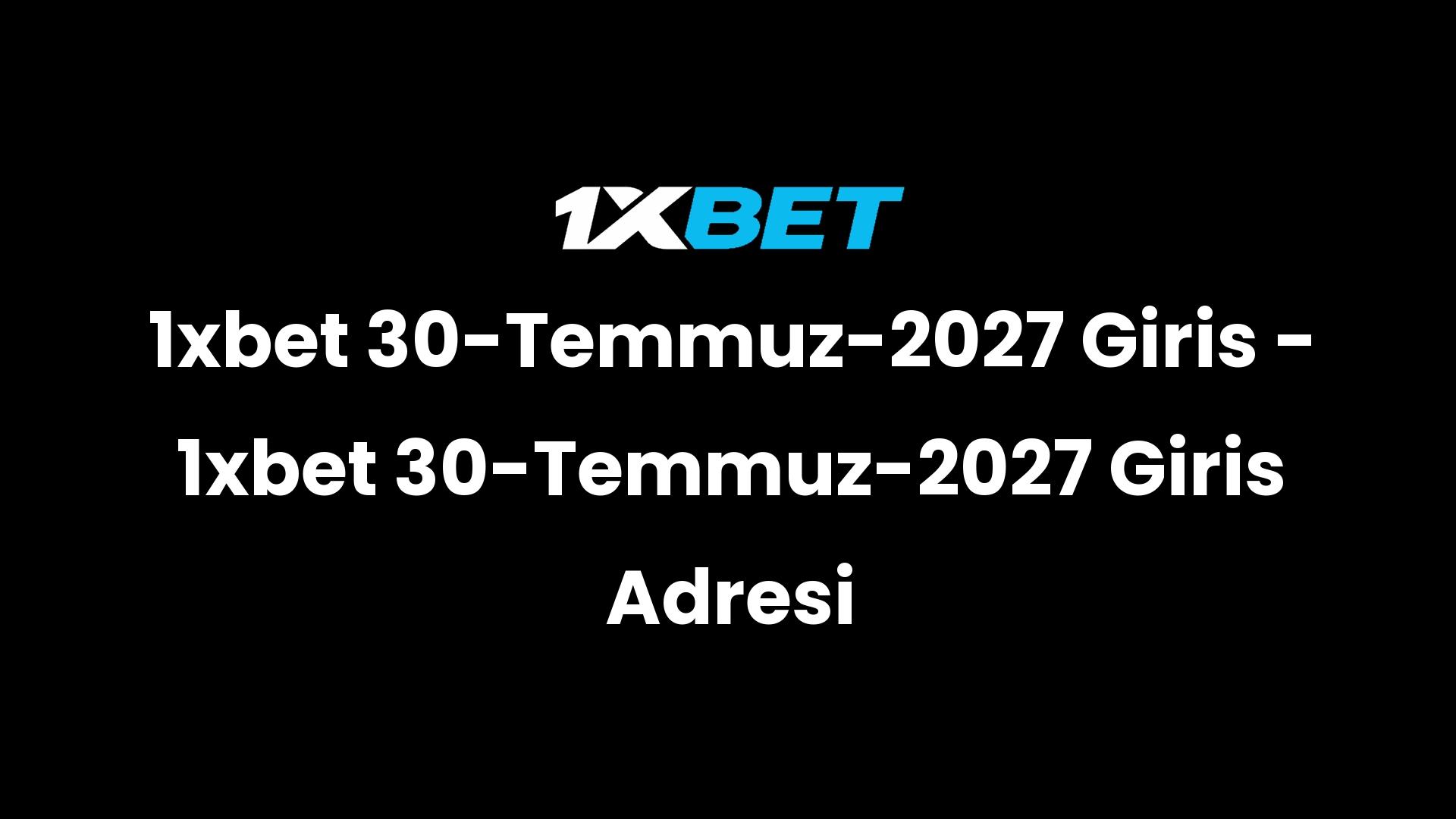 1xbet 30 temmuz 2027 giris 1xbet 30 temmuz 2027 giris adresi 3014