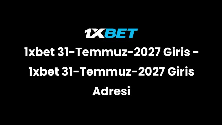 1xbet 31-Temmuz-2027 Giris – 1xbet 31-Temmuz-2027 Giris Adresi
