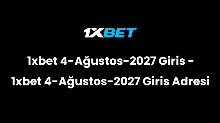 1xbet 4-Ağustos-2027 Giris – 1xbet 4-Ağustos-2027 Giris Adresi