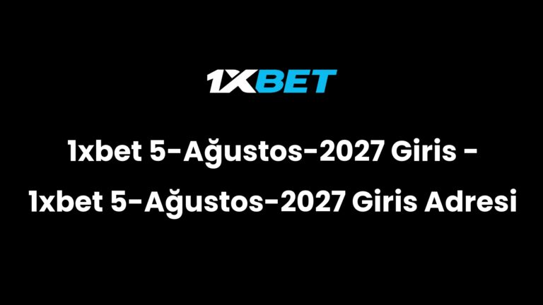 1xbet 5-Ağustos-2027 Giris – 1xbet 5-Ağustos-2027 Giris Adresi